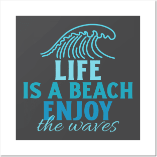 Life is a beach, enjoy the waves Posters and Art